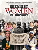 Najväčšie ženy v dejinách: Pozoruhodné ženy, ktoré zmenili náš svet - The Greatest Women in History: The Remarkable Women Who Changed Our World