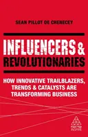 Vplyvní a revolucionári: Ako inovatívni priekopníci, trendy a katalyzátory menia podnikanie - Influencers and Revolutionaries: How Innovative Trailblazers, Trends and Catalysts Are Transforming Business