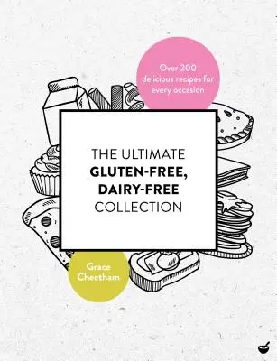 Konečná zbierka bezlepkových a bezmliečnych receptov: Viac ako 200 chutných receptov bez mlieka a mliečnych výrobkov na každú príležitosť. - The Ultimate Gluten Free, Dairy Free Collection: Over 200 Delicious, Free from Recipes for Every Occasion