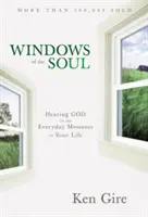 Okná duše: Počuť Boha v každodenných okamihoch vášho života - Windows of the Soul: Hearing God in the Everyday Moments of Your Life