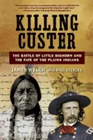 Zabitie Custera: Bitka pri Little Bighorne a osud indiánov na planinách - Killing Custer: The Battle of Little Bighorn and the Fate of the Plains Indians