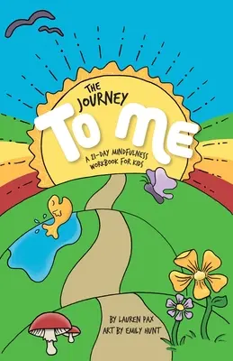 Cesta ku mne: 21-dňová cvičebnica všímavosti pre deti - The Journey to Me: A 21-Day Mindfulness Workbook for Kids