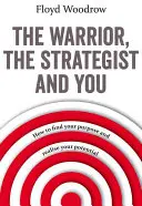 Bojovník, stratég a vy - Ako nájsť svoj cieľ a realizovať svoj potenciál - Warrior, The Strategist and You - How to Find Your Purpose and Realise Your Potential
