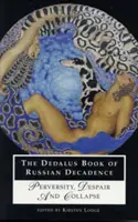 Dedalova kniha o ruskej dekadencii: Knižka Dadadus: Zvrátenosť, zúfalstvo a kolaps - The Dedalus Book of Russian Decadence: Perversity, Despair and Collapse