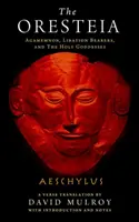 Oresteia: Agamemnón, nositelia úľavy a sväté bohyne - The Oresteia: Agamemnon, Libation Bearers, and the Holy Goddesses