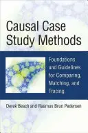 Metódy kauzálnych prípadových štúdií: Základy a usmernenia pre porovnávanie, porovnávanie a sledovanie - Causal Case Study Methods: Foundations and Guidelines for Comparing, Matching, and Tracing
