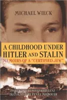 Detstvo za Hitlera a Stalina: Spomienky „certifikovaného“ Žida - Childhood Under Hitler and Stalin: Memoirs of a 'Certified' Jew