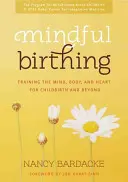 Rozumný pôrod: Tréning mysle, tela a srdca pri pôrode a po ňom - Mindful Birthing: Training the Mind, Body, and Heart for Childbirth and Beyond