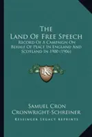 Krajina slobody prejavu: Záznam o kampani za mier v Anglicku a Škótsku v roku 1900 (1906) - The Land Of Free Speech: Record Of A Campaign On Behalf Of Peace In England And Scotland In 1900 (1906)