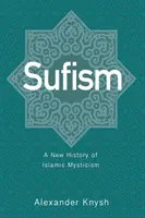 Súfizmus: Nové dejiny islamskej mystiky - Sufism: A New History of Islamic Mysticism
