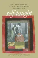Samouk: Vzdelávanie Afroameričanov v otroctve a na slobode - Self-Taught: African American Education in Slavery and Freedom