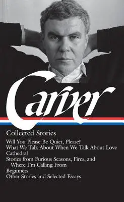 Raymond Carver: (Loa #195): (Loa): Will You Please Be Quiet, Please? / O čom hovoríme, keď hovoríme o láske / Katedrála / Poviedky fro - Raymond Carver: Collected Stories (Loa #195): Will You Please Be Quiet, Please? / What We Talk about When We Talk about Love / Cathedral / Stories fro