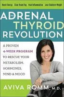 Adrenálna revolúcia štítnej žľazy: Osvedčený štvortýždňový program na záchranu metabolizmu, hormónov, mysle a nálady - The Adrenal Thyroid Revolution: A Proven 4-Week Program to Rescue Your Metabolism, Hormones, Mind & Mood