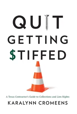 Prestaňte sa nechať oklamať: Sprievodca texaského zhotoviteľa vymáhaním pohľadávok a záložnými právami - Quit Getting Stiffed: A Texas Contractor's Guide to Collections and Lien Rights
