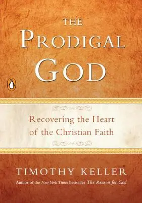 Márnotratný Boh: Bohatý boháč: Znovuobjavenie srdca kresťanskej viery - The Prodigal God: Recovering the Heart of the Christian Faith