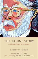 Trojjediný príbeh: Zbierka esejí o Písme - The Triune Story: Collected Essays on Scripture