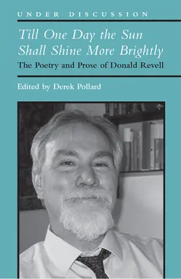 Až jedného dňa bude slnko svietiť jasnejšie: Poézia a próza Donalda Revella - Till One Day the Sun Shall Shine More Brightly: The Poetry and Prose of Donald Revell