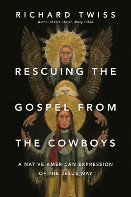 Záchrana evanjelia pred kovbojmi: A Native American Expression of the Jesus Way (Domorodé americké vyjadrenie Ježišovej cesty) - Rescuing the Gospel from the Cowboys: A Native American Expression of the Jesus Way