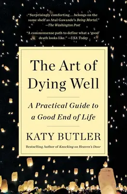 Umenie dobre zomrieť: Praktický sprievodca dobrým koncom života - The Art of Dying Well: A Practical Guide to a Good End of Life