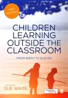 Deti učiace sa mimo triedy: Od narodenia do jedenástich rokov - Children Learning Outside the Classroom: From Birth to Eleven
