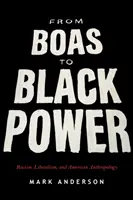 Od Boasa k Black Power: Boas: rasizmus, liberalizmus a americká antropológia - From Boas to Black Power: Racism, Liberalism, and American Anthropology