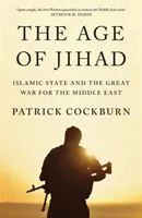 Vek džihádu: Islamský štát a veľká vojna o Blízky východ - The Age of Jihad: Islamic State and the Great War for the Middle East