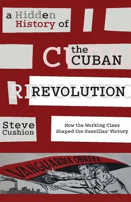 Skryté dejiny kubánskej revolúcie: Ako robotnícka trieda formovala víťazstvo partizánov - A Hidden History of the Cuban Revolution: How the Working Class Shaped the Guerillas' Victory