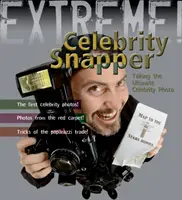 Extrémne vedy: Kniha: Celebrity Snapper - fotenie dokonalých fotografií - Extreme Science: Celebrity Snapper - Taking The Ultimate Photo