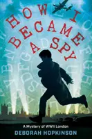 Ako som sa stal špiónom: Záhada Londýna druhej svetovej vojny - How I Became a Spy: A Mystery of WWII London