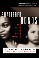 Roztrieštené putá: Farba starostlivosti o deti - Shattered Bonds: The Color of Child Welfare
