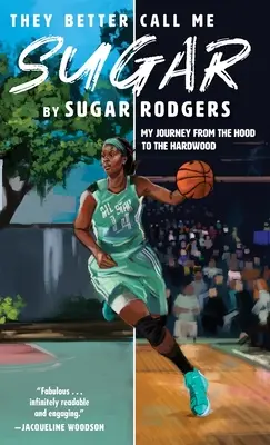 Radšej mi hovorte Sugar: Moja cesta od kapucne k tvrdému drevu - They Better Call Me Sugar: My Journey from the Hood to the Hardwood