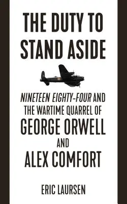 Povinnosť ustúpiť: Devätnásť osemdesiatštyri a vojnový spor Georgea Orwella a Alexa Comforta - The Duty to Stand Aside: Nineteen Eighty-Four and the Wartime Quarrel of George Orwell and Alex Comfort