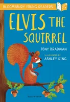 Veverička Elvis: Bloomsbury Young Reader - Gold Book Band - Elvis the Squirrel: A Bloomsbury Young Reader - Gold Book Band