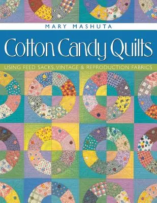 Cotton Candy Quilts: Použitie kŕmnych vriec, historických a reprodukčných tkanín - Cotton Candy Quilts: Using Feed Sacks, Vintage & Reproduction Fabrics