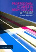 Odborné štúdium architektúry: Základné informácie o architektúre - Professional Studies in Architecture: A Primer