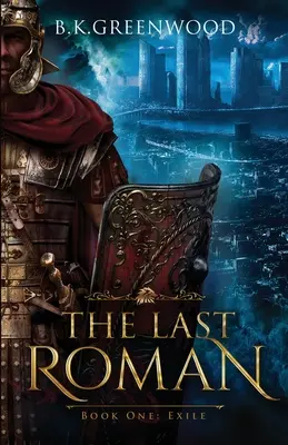 Posledný Riman: Kniha prvá: Vyhnanstvo - The Last Roman: Book One: Exile