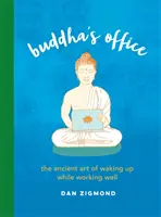 Budova kancelárie: Budha - kniha: Staroveké umenie prebúdzať sa a zároveň dobre pracovať - Buddha's Office: The Ancient Art of Waking Up While Working Well