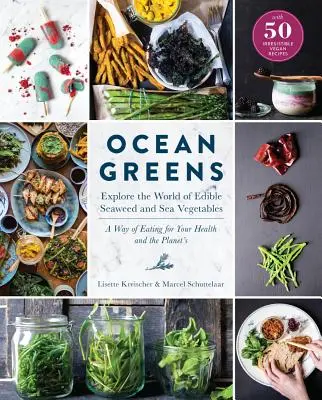 Zelený oceán: Vydajte sa do sveta jedlých morských rias a morskej zeleniny: Spôsob stravovania pre vaše zdravie a planétu - Ocean Greens: Explore the World of Edible Seaweed and Sea Vegetables: A Way of Eating for Your Health and the Planet's
