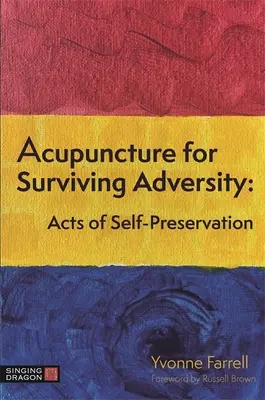 Akupunktúra na prežitie nepriazne osudu: Akty sebazáchovy - Acupuncture for Surviving Adversity: Acts of Self-Preservation
