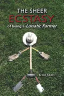 Úplná extáza byť šialeným farmárom - The Sheer Ecstasy of Being a Lunatic Farmer