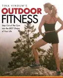 Tina Vindum's Outdoor Fitness: Vyjdite z posilňovne a dostaňte sa do najlepšej formy svojho života - Tina Vindum's Outdoor Fitness: Step Out of the Gym and Into the BEST Shape of Your Life