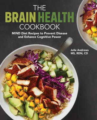 Kuchárska kniha o zdraví mozgu: Recepty na duševnú stravu na prevenciu chorôb a posilnenie kognitívnych schopností - The Brain Health Cookbook: Mind Diet Recipes to Prevent Disease and Enhance Cognitive Power