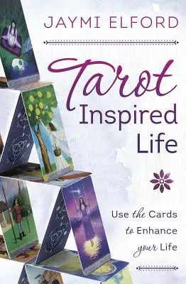 Život inšpirovaný tarotom: Využite karty na zlepšenie svojho života - Tarot Inspired Life: Use the Cards to Enhance Your Life