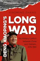 Dlhá vojna Deng Xiaopinga: Vojenský konflikt medzi Čínou a Vietnamom v rokoch 1979 - 1991 - Deng Xiaoping's Long War: The Military Conflict Between China and Vietnam, 1979-1991