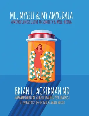 Ja, ja a moja amygdala: A Mindfulness Guide for Sobriety & Well-Being. - Me, Myself, and My Amygdala: A Mindfulness Guide for Sobriety & Well-Being