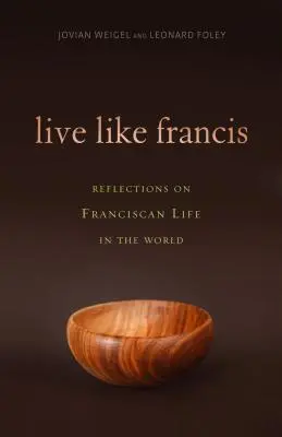 Žiť ako František: Úvahy o františkánskom živote vo svete - Live Like Francis: Reflections on Franciscan Life in the World