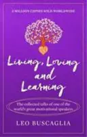Žiť, milovať a učiť sa - Zozbierané rozhovory jedného z najväčších svetových motivačných rečníkov - Living, Loving and Learning - The collected talks of one of the world's great motivational speakers