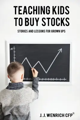 Učíme deti kupovať akcie: Príbehy a lekcie pre dospelých - Teaching Kids to Buy Stocks: Stories and Lessons for Grown-Ups