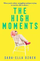High Moments - „Návyková, veselá, odvážna“ Emma Jane Unsworthová, autorka knihy Dospelí - High Moments - 'Addictive, hilarious, bold' Emma Jane Unsworth, author of Adults