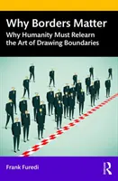 Prečo sú hranice dôležité: Prečo sa ľudstvo musí znovu naučiť umenie určovania hraníc - Why Borders Matter: Why Humanity Must Relearn the Art of Drawing Boundaries